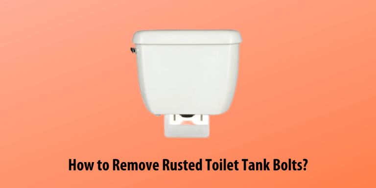 How To Remove Rusted Toilet Tank Bolts? [Explained]